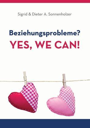 Beziehungsprobleme? Yes, we can! von A. Sonnenholzer,  Dieter, Sonnenholzer,  Sigrid