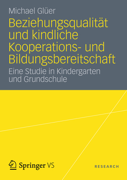 Beziehungsqualität und kindliche Kooperations- und Bildungsbereitschaft von Glüer,  Michael