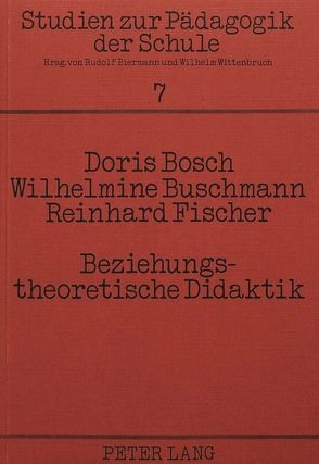 Beziehungstheoretische Didaktik von Bosch,  Doris, Buschmann,  Wilhelmine, Fischer,  Reinhard