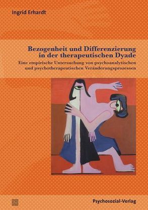 Bezogenheit und Differenzierung in der therapeutischen Dyade von Erhardt,  Ingrid, Mertens,  Wolfgang