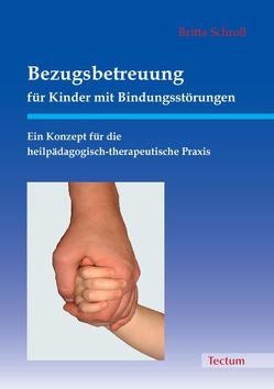 Bezugsbetreuung für Kinder mit Bindungsstörungen von Schroll,  Britta