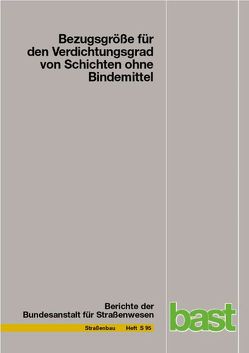 Bezugsgröße für den Verdichtugnsgrad von Schichten ohne Bindemittel von Bialucha,  Ruth, Demond,  Derik, Haas,  Sonja, Merkel,  Thomas, Motz,  Heribert, Ritter,  Hans-Josef, Schmidt,  Sven-Olag