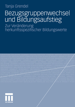 Bezugsgruppenwechsel und Bildungsaufstieg von Grendel,  Tanja