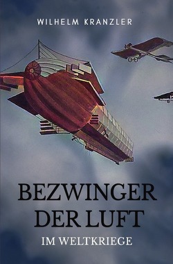 Bezwinger der Luft im Weltkriege von Kranzler,  Wilhelm