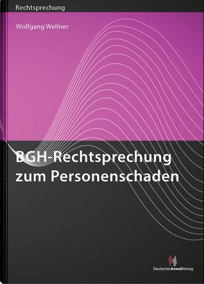 BGH-Rechtsprechung zum Personenschaden von Wellner,  Wolfgang