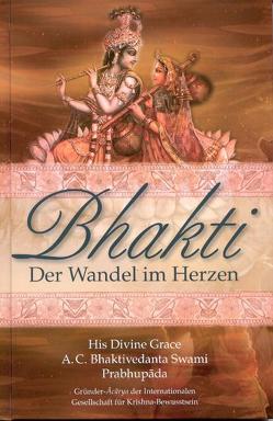 Bhakti – Der Wandel im Herzen von Bhaktivedanta Swami Prabhupada,  Abhay Charan