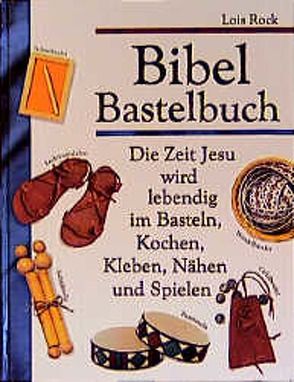 Bibel Bastelbuch von Rock,  Lois