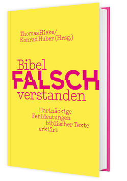 Bibel falsch verstanden von Hieke,  Thomas, Huber,  Konrad