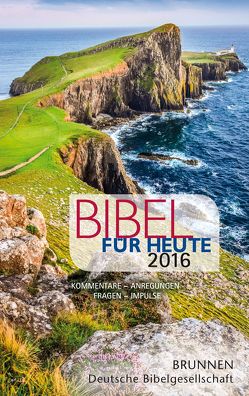 Bibel für heute 2016 von Büchle,  Matthias, Diehl,  Klaus Jürgen, Diener,  Michael, Heinzmann,  Gottfried, Hüttmann,  Karsten, Müller,  Wieland, Werner,  Roland