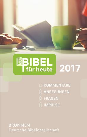 Bibel für heute 2017 von Bertelmann,  Uwe, Büchle,  Matthias, Diehl,  Klaus Jürgen, Diener,  Michael, Hüttmann,  Karsten, Kerschbaum,  Matthias, Müller,  Wieland