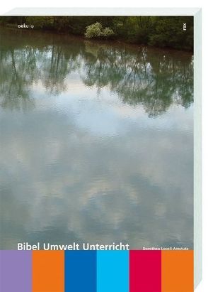 Bibel – Umwelt – Unterricht von Loosli-Amstutz,  Dorothea, OEKU