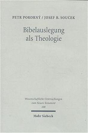 Bibelauslegung als Theologie von Pokorny,  Petr, Soucek,  Josef B.