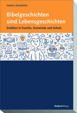 Bibelgeschichten sind Lebensgeschichten von Steinkühler,  Martina