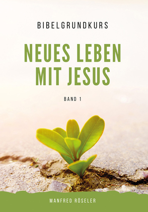 Bibelgrundkurs „Neues Leben mit Jesus“ Band 1 von Röseler,  Manfred