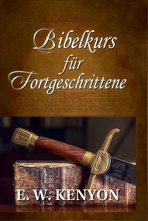 Bibelkurs für Fortgeschrittene von Kenyon,  E.W.