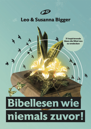 Bibellesen wie niemals zuvor! von Bigger,  Leo, Bigger,  Susanna