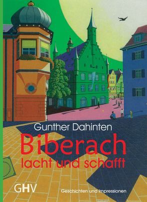 Biberach lacht und schafft von Dahinten,  Gunther, Zwey,  Peter