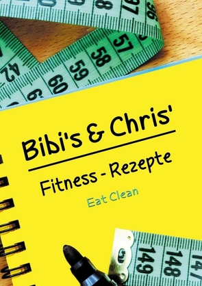 Bibi´s und Chris´Fitness – Rezepte von Döhring,  Bianca, Knospe,  Christian