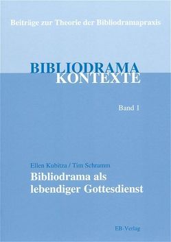 Bibliodrama als lebendiger Gottesdienst von Kubitza,  Ellen, Schramm,  Tim