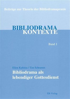 Bibliodrama als lebendiger Gottesdienst von Kubitza,  Ellen, Schramm,  Tim