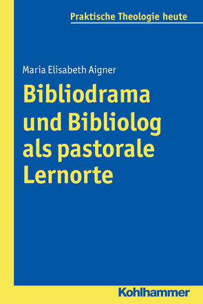 Bibliodrama und Bibliolog als pastorale Lernorte von Aigner,  Maria Elisabeth, Bitter,  Gottfried, Fechtner,  Kristian, Fuchs,  Ottmar, Gerhards,  Albert, Klie,  Thomas, Kohler-Spiegel,  Helga, Noth,  Isabelle, Wagner-Rau,  Ulrike