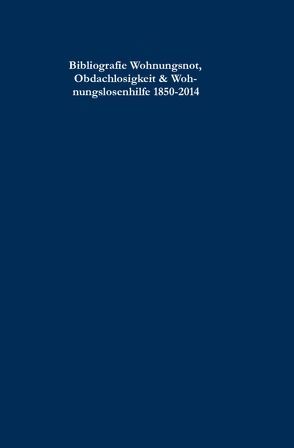 Bibliografie Wohnungsnot, Obdachlosigkeit & Wohnungslosenhilfe 1850-2014 von Paegelow,  Claus