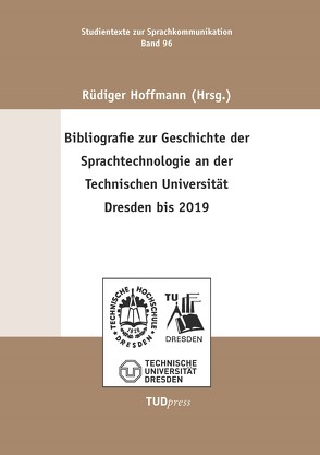 Bibliografie zur Geschichte der Sprachtechnologie an der Technischen Universität Dresden bis 2019 von Hoffmann,  Rüdiger