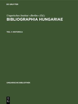 Bibliographia Hungariae / Historica von Ungarisches Institut Berlin