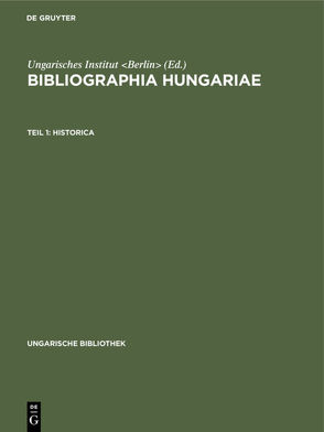 Bibliographia Hungariae / Historica von Ungarisches Institut Berlin