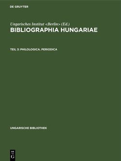 Bibliographia Hungariae / Philologica. Periodica von Ungarisches Institut Berlin