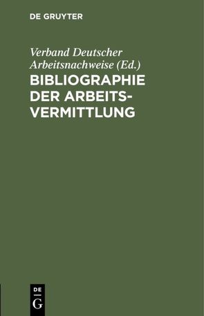 Bibliographie der Arbeitsvermittlung von Verband Deutscher Arbeitsnachweise