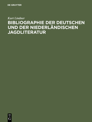 Bibliographie der deutschen und der niederländischen Jagdliteratur von Lindner,  Kurt