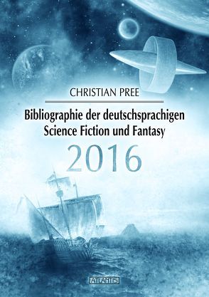 Bibliographie der deutschsprachigen Science Fiction und Fantasy 2016 von Kümmel,  Timo, Pree,  Christian