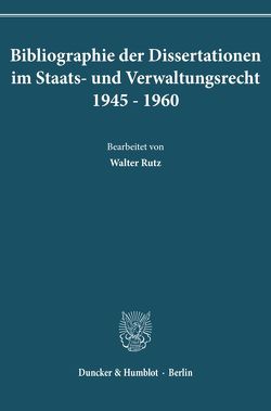 Bibliographie der Dissertationen im Staats- und Verwaltungsrecht 1945 – 1960.