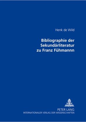 Bibliographie der Sekundärliteratur zu Franz Fühmann von de Wild,  Henk C.