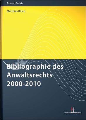 Bibliographie des Anwaltsrechts 2000-2010 von Kilian,  Matthias