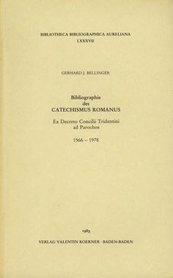 Bibliographie des Catechismus Romanus ex Decreto Concilii Tridentini ad Parochos, 1566-1978. von Bellinger,  Gerhard J.