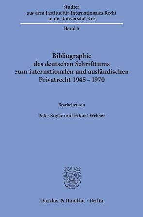 Bibliographie des deutschen Schrifttums zum internationalen und ausländischen Privatrecht 1945 – 1970. von Soyke,  Peter, Wehser,  Eckart