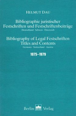 Bibliographie Juristischer Festschriften und Festschriftbeiträge… / Bibliographie Juristischer Festschriften und Festschriftbeiträge… von Dau,  Helmut