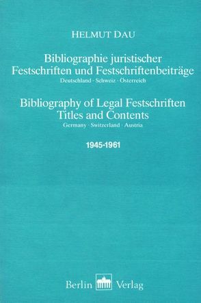 Bibliographie Juristischer Festschriften und Festschriftbeiträge… / Bibliographie Juristischer Festschriften und Festschriftbeiträge… von Dau,  Helmut