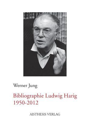 Bibliographie Ludwig Harig 1950-2012 von Jung,  Werner, Paul,  Verena, Sitter,  Marianne