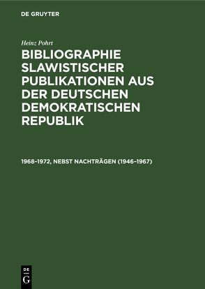 Bibliographie slawistischer Publikationen aus der Deutschen Demokratischen Republik / 1968–1972, nebst Nachträgen (1946–1967) von Pohrt,  Heinz