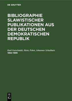 Bibliographie slawistischer Publikationen aus der Deutschen Demokratischen Republik / 1982–1986 von Gutschmidt,  Karl, Pohrt,  Heinz, Schultheis,  Johannes