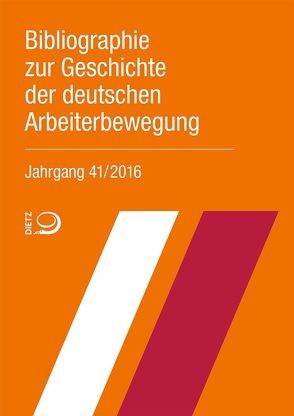 Bibliographie zur Geschichte der deutschen Arbeiterbewegung, Jahrgang 41 (2016) von Bibliothek der Friedrich-Ebert-Stiftung