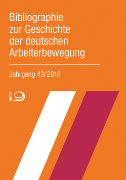 Bibliographie zur Geschichte der deutschen Arbeiterbewegung, Jahrgang 43 (2018) von Bibliothek der Friedrich-Ebert-Stiftung