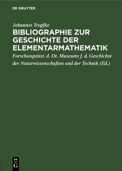 Bibliographie zur Geschichte der Elementarmathematik von Forschungsinst. d. Dt. Museums f. d. Geschichte der Naturwissenschaften und der Technik, Tropfke,  Johannes