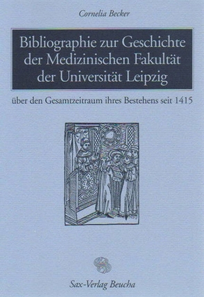 Bibliographie zur Geschichte der Medizinischen Fakultät der Universität Leipzig von Becker,  Cornelia