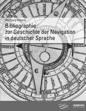 Bibliographie zur Geschichte der Navigation in deutscher Sprache von Deutsches Schiffahrtsmuseum,  Bremerhaven, Köberer,  Wolfgang