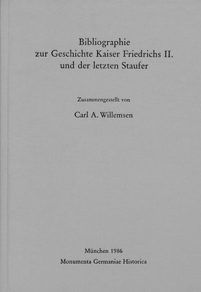 Bibliographie zur Geschichte Kaiser Friedrichs II. und der letzten Staufer von Willemsen,  Carl A.