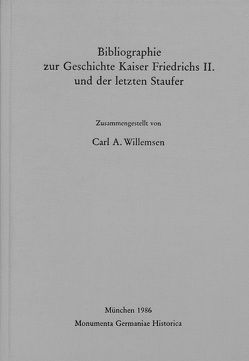 Bibliographie zur Geschichte Kaiser Friedrichs II. und der letzten Staufer von Willemsen,  Carl A.